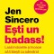 Esti Un Badass!, Jen Sincero - Editura Curtea Veche