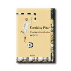 Utaz&aacute;s a tizenhatos m&eacute;ly&eacute;re - Esterh&aacute;zy P&eacute;ter