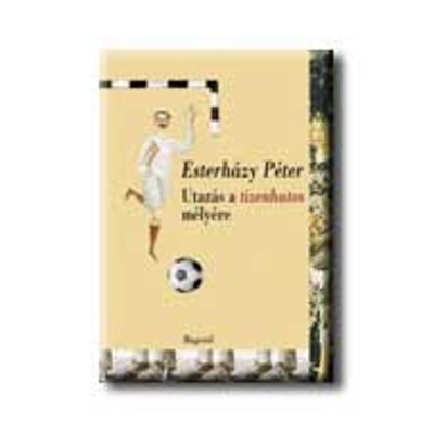 Utaz&amp;aacute;s a tizenhatos m&amp;eacute;ly&amp;eacute;re - Esterh&amp;aacute;zy P&amp;eacute;ter foto