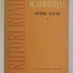 OPERE ALESE , TEATRU , CRONICI DRAMATICE , VOLUMUL I de MIHAIL SEBASTIAN , 1962