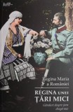 Regina unei tari mici. Ganduri despre tara draga mie &ndash; Regina Maria a Romaniei