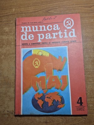 revista munca de partid - aprilie 1982 - revista a comitetului central al partidului comunist roman foto