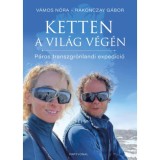 Ketten a vil&aacute;g v&eacute;g&eacute;n - P&aacute;ros transzgr&ouml;nlandi exped&iacute;ci&oacute; - Rakonczay G&aacute;bor