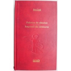 Fabrica de absolut. Impresii de calatorie &ndash; Karel Capek