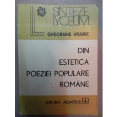 DIN ESTETICA POEZIEI POPULARE ROMANE-GHEORGHE VRABIE BUCURESTI 1990