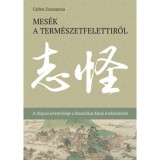 Mes&eacute;k a term&eacute;szetfelettiről - A zhiguai jelentős&eacute;ge a klasszikus k&iacute;nai irodalomban - Csibra Zsuzsanna