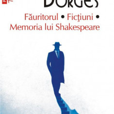 Fauritorul. Fictiuni. Memoria lui Shakespeare – Jorge Luis Borges