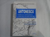 ANTONESCU MARESALUL ROMANIEI SI RASBOAIELE DE REINTREGIRE - Josif Constantin Dragan - editia 1996