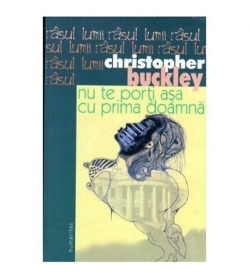 Cristopher Buckley - Nu te porti asa cu prima doamna - 104274 foto