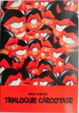 Trialoguri c&acirc;rcotașe &ndash; Mihai Găinușă - Roman. Carte beletristica