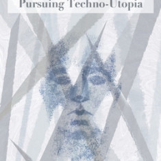 Critiquing Transhumanism: The Human Cost of Pursuing Techno-Utopia