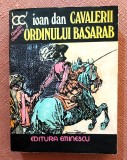 Cavalerii Ordinului Basarab. Editura Eminescu, 1977 - Ioan Dan