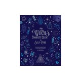 The Witch's Complete Guide to Self-Care: Best Practices, Spells, and Rituals to Take Care of Your Inner Goddess