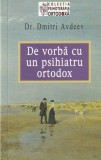Cumpara ieftin Dmitri Avdeev - De vorba cu un psihiatru ortodox, carte despre spiritualitate si sanatate mentala, psihoterapie, echilibru minte trup spirit