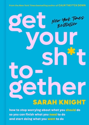Get Your Sh*t Together: How to Stop Worrying about What You Should Do So You Can Finish What You Need to Do and Start Doing What You Want to D foto