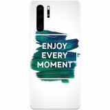 Husa silicon pentru Huawei P30 Pro, Enjoy Every Moment Motivational