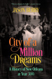 City of a Million Dreams: A History of New Orleans at Year 300, 2015