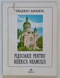 PLEDOARIE PENTRU BISERICA NEAMULUI de VALERIU ANANIA , 1995 *DEDICATIE