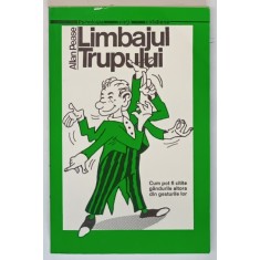 LIMBAJUL TRUPULUI , CUM POT FI CITITE GANDURILE ALTORA DIN GESTURILE LOR de ALLAN PEASE , 1997