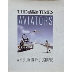 Aviators. A History in Photographs. The Times - Michael J. H. Taylor