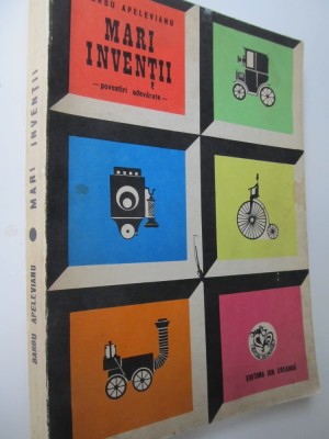 Mari inventii - povestiri adevarate - Barbu Apelevianu foto