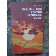 PETRE VARLAN - SARUTUL MEU PENTRU INTREAGA LUME