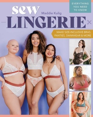 Sew Lingerie: Make Size-Inclusive Bras, Panties, Swimwear &amp;amp; More; Everything You Need to Know foto