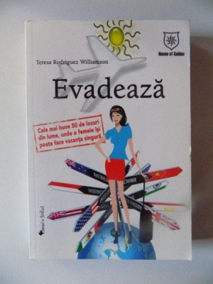 EVADEAZA , CELE MAI BUNE 50 DE LOCURI DIN LUMEA , UNDE O FEMEIE ISI POATE FACE VACANTA SINGURA DE TERESA RODRIGUEZ , 2008 foto