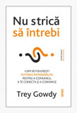 Nu strica sa intrebi | Trey Gowdy, Lifestyle Publishing