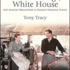 White Cottage, White House: Irish American Masculinities in Classical Hollywood Cinema