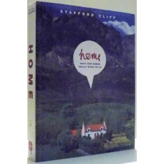 HOME, WHAT OUR HOMES REALLY MEAN TO US by STAFFORD CLIFF , 2006