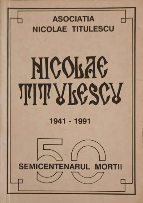 NICOLAE TITULESCU 1941-1991 - 50 SEMICENTENARUL MORTII-ASOCIATIA NICOLAE TITULESCU, BRASOV