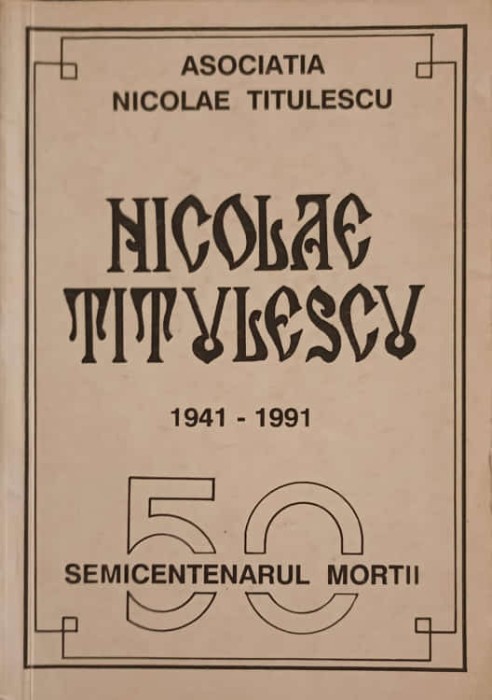 NICOLAE TITULESCU 1941-1991 - 50 SEMICENTENARUL MORTII-ASOCIATIA NICOLAE TITULESCU, BRASOV-239308