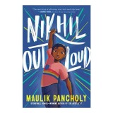 Carte pentru copii Nikhil Out Loud, Autor Maulik Pancholy, Varsta 9-12 ani, Tema Diversitate