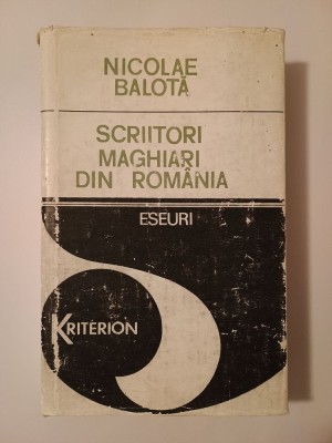 Nicolae Balotă - Scriitori maghiari din Rom&amp;acirc;nia foto