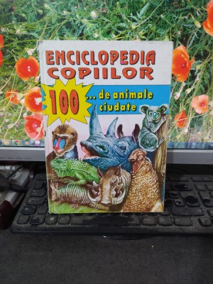 Enciclopedia copiilor. 100 de animale ciudate, Ion Creangă, București 1996, 124 foto