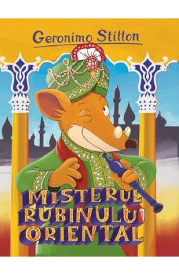Misterul Rubinului Oriental - Geronimo Stilton, Geronimo Stilton - Editura RAO Books foto