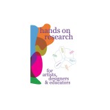 Hands on Research for Artists, Designers &amp;amp; Educators