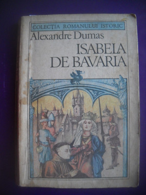 HOPCT ISABELA DE BAVARIA / ALEXANDRE DUMAS -1987 - 381 PAGINI foto