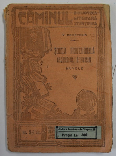 SCOALA PROFESIONALA ARCHIEREUL GHERASIM , NUVELE de V. DEMETRIUS , COLECTIA &#039;&#039; CAMINUL &#039;&#039; , NR. 9-9 BIS , EDITIE INTERBELICA