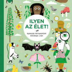 Ilyen az élet! - Nyomozás környezetünk élőlényei után - Mike Barfield