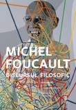 Discursul filosofic - Michel Foucault, carte de filosofie