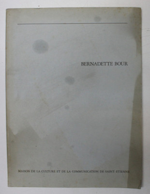 BERNADETTE BOUR , CATALOG DE EXPOZITIE , DECEMBRIE 1985 - IANUARIE 1986 , CONTINE O SCRISOARE SEMNATA * foto