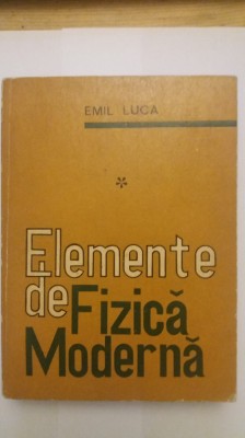 ELEMENTE DE FIZICA MODERNA- EMIL LUCA foto