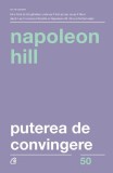 Puterea de convingere - Paperback brosat - Napoleon Hill - Curtea Veche