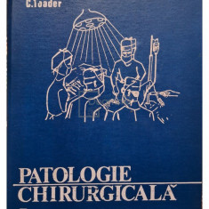 C. Toader - Patologie chirurgicala, vol. 1 (editia 1975)