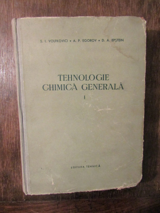 Tehnologie chimică generală, vol. I - S. I. VOLFKOVICI, A. P. EGOROV...