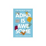 ADHD Is Awesome: A Guide to (Mostly) Thriving with ADHD