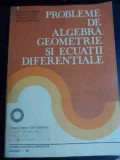 Probleme De Algebra, Geometrie Si Ecuatii Diferentiale - Ct. Udriste Ct. Radu Ct. Dicu Odetta Malancioiu ,539958