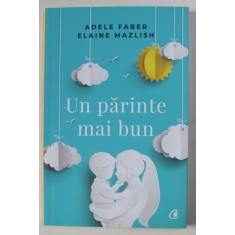 UN PARINTE MAI BUN de ADELE FABER si ELAINE MAZLISH , 2018